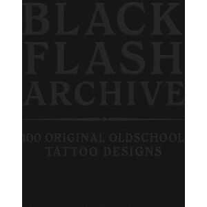 Kraft, Leo Black Flash Archive: 100 Original Oldschool Tattoo Designs Kraft, Leo Black Flash Archive: 100 Original Oldschool Tattoo Designs