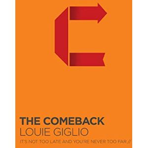 Giglio, Louie Comeback: It's Not Too Late and You're Never Too Far Giglio, Louie Comeback: It's Not Too Late and You're Never Too Far