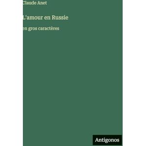 Anet, Claude L'amour en Russie: en gros caractères Anet, Claude L'amour en Russie: en gros caractères