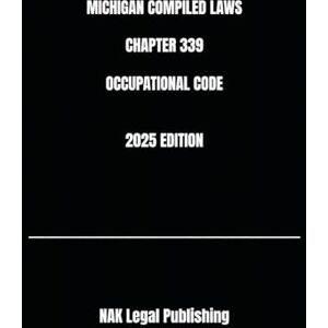 Legal Publishing, NAK MICHIGAN COMPILED LAWS CHAPTER 339 OCCUPATIONAL CODE 2025 EDITION Legal Publishing, NAK MICHIGAN COMPILED LAWS CHAPTER 339 OCCUPATIONAL CODE 2025 EDITION