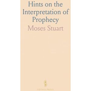Moses, Stuart Hints on the Interpretation of Prophecy Moses, Stuart Hints on the Interpretation of Prophecy