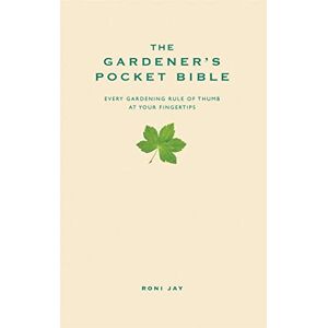 Jay, Roni The Gardener's Pocket Bible: Every gardening rule of thumb at your fingertips (Pocket Bibles) Jay, Roni The Gardener's Pocket Bible: Every gardening rule of thumb at your fingertips (Pocket Bibles)