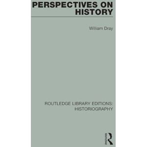 Dray, William Perspectives on History (Routledge Library Editions: Historiography) Dray, William Perspectives on History (Routledge Library Editions: Historiography)