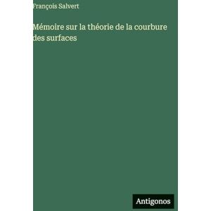 Salvert, François Mémoire sur la théorie de la courbure des surfaces Salvert, François Mémoire sur la théorie de la courbure des surfaces
