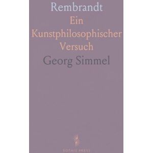 Georg, Simmel Rembrandt: Ein Kunstphilosophischer Versuch Georg, Simmel Rembrandt: Ein Kunstphilosophischer Versuch