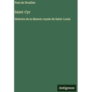 Noailles, Paul de Saint-Cyr: Histoire de la Maison royale de Saint-Louis Noailles, Paul de Saint-Cyr: Histoire de la Maison royale de Saint-Louis
