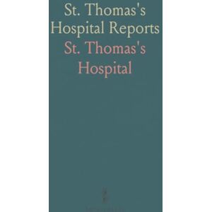 St. Thomas's, Hospital St. Thomas's Hospital Reports St. Thomas's, Hospital St. Thomas's Hospital Reports