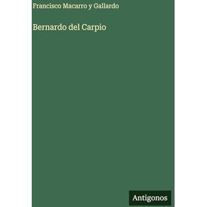 Macarro Y Gallardo, Francisco Bernardo del Carpio Macarro Y Gallardo, Francisco Bernardo del Carpio