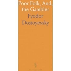 Fyodor, Dostoyevsky Poor Folk, And, the Gambler Fyodor, Dostoyevsky Poor Folk, And, the Gambler