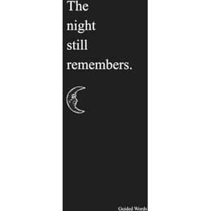 Words, Guided The Night Still Remembers: A Poetry Collection about Love, Heartbreak and Healing Words, Guided The Night Still Remembers: A Poetry Collection about Love, Heartbreak and Healing