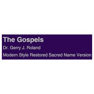 Gospels Dr. Gerry J. Roland Modern Style Restored Name Version Gospels Dr. Gerry J. Roland Modern Style Restored Name Version
