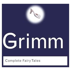 Grimm, Jacob Grimm: Complete Fairy Tales (Routledge Classics) Grimm, Jacob Grimm: Complete Fairy Tales (Routledge Classics)