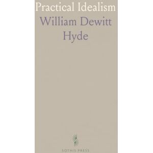 William Dewitt, Hyde Practical Idealism William Dewitt, Hyde Practical Idealism