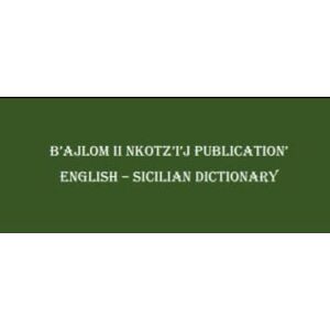 G.R., Mateo B'ajlom ii Nkotz'i'j Publications' English Sicilian Dictionary G.R., Mateo B'ajlom ii Nkotz'i'j Publications' English Sicilian Dictionary