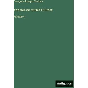 Chabas, François Joseph Annales de musée Gulmet: Volume 4 Chabas, François Joseph Annales de musée Gulmet: Volume 4