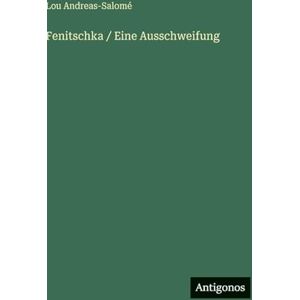 Andreas-Salomé, Lou Fenitschka / Eine Ausschweifung Andreas-Salomé, Lou Fenitschka / Eine Ausschweifung
