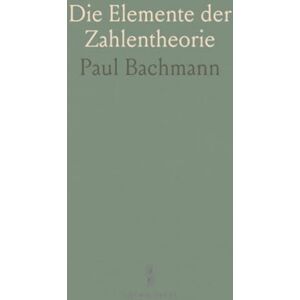 Paul, Bachmann Die Elemente der Zahlentheorie Paul, Bachmann Die Elemente der Zahlentheorie