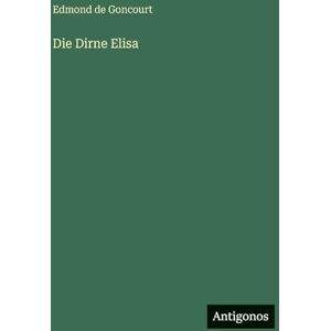 De Goncourt, Edmond Die Dirne Elisa De Goncourt, Edmond Die Dirne Elisa