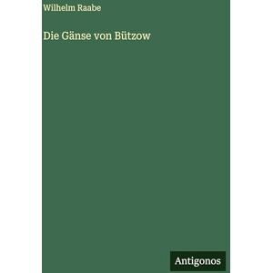 Raabe, Wilhelm Die Gänse von Bützow Raabe, Wilhelm Die Gänse von Bützow