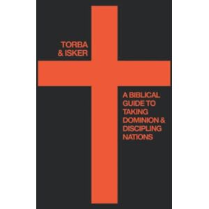 Torba, Andrew Christian Nationalism: A Biblical Guide For Taking Dominion And Discipling Nations Torba, Andrew Christian Nationalism: A Biblical Guide For Taking Dominion And Discipling Nations