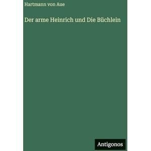 Aue, Hartmann Von Der arme Heinrich und Die Büchlein Aue, Hartmann Von Der arme Heinrich und Die Büchlein