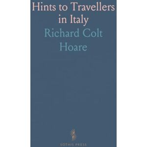 Richard Colt, Hoare Hints to Travellers in Italy Richard Colt, Hoare Hints to Travellers in Italy