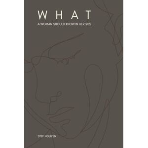 Nguyen, Stef What A Woman Should Know In Her 20s: From a girl who walked through her 20s and is still alive Nguyen, Stef What A Woman Should Know In Her 20s: From a girl who walked through her 20s and is still alive