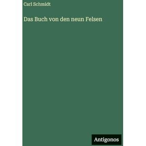 Schmidt, Carl Das Buch von den neun Felsen Schmidt, Carl Das Buch von den neun Felsen