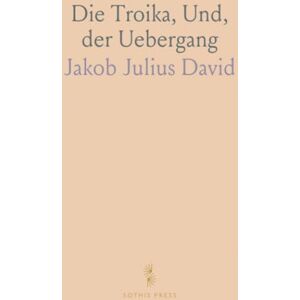 Jakob Julius, David Die Troika, Und, der Uebergang Jakob Julius, David Die Troika, Und, der Uebergang