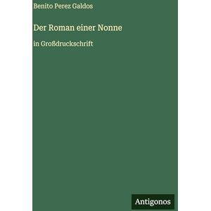Perez Galdos, Benito Der Roman einer Nonne: in Großdruckschrift Perez Galdos, Benito Der Roman einer Nonne: in Großdruckschrift