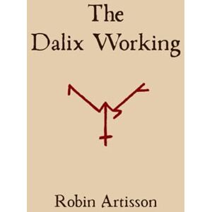 Artisson, Robin The Dalix Working: A Pact of Receiving and Having Luck with Money Artisson, Robin The Dalix Working: A Pact of Receiving and Having Luck with Money