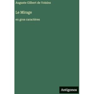 Gilbert de Voisins, Auguste Le Mirage: en gros caractères Gilbert de Voisins, Auguste Le Mirage: en gros caractères