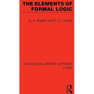 Hughes, G. E. The Elements of Formal Logic (Routledge Library Editions: Logic) Hughes, G. E. The Elements of Formal Logic (Routledge Library Editions: Logic)