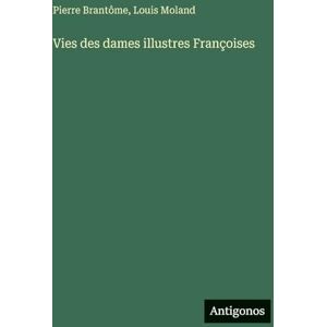 Brantôme, Pierre Vies des dames illustres Françoises Brantôme, Pierre Vies des dames illustres Françoises