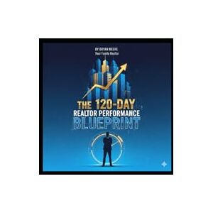 Meere, Bryan THE 120-DAY REALTOR PERFORMANCE BLUEPRINT: A 120-Day Action System for Realtors Who Want Real Results Meere, Bryan THE 120-DAY REALTOR PERFORMANCE BLUEPRINT: A 120-Day Action System for Realtors Who Want Real Results