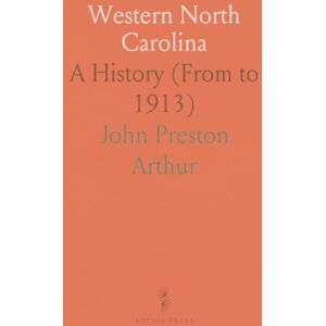 John Preston, Arthur Western North Carolina: A History (From to 1913) John Preston, Arthur Western North Carolina: A History (From to 1913)