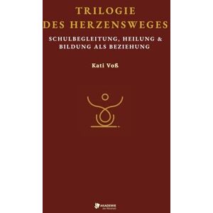Voß, Kati TRILOGIE DES HERZENSWGES: Schulbegleitung, Heilung & Bildung als Beziehung (BILDUNGSKONTEXT Sonderedition) Voß, Kati TRILOGIE DES HERZENSWGES: Schulbegleitung, Heilung & Bildung als Beziehung (BILDUNGSKONTEXT Sonderedition)