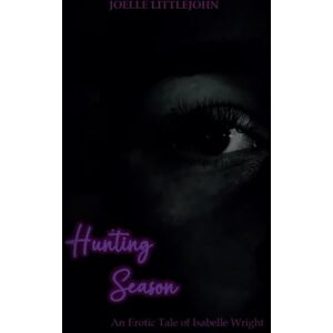 Littlejohn, Joelle Hunting Season: An Erotic Tale of Isabelle Wright: Are you ready for love, lust and danger? This is a mature work of fiction that will draw you into the world of Isabelle Wright. Not for under 18's. Littlejohn, Joelle Hunting Season: An Erotic Tale of Isabelle Wright: Are you ready for love, lust and danger? This is a mature work of fiction that will draw you into the world of Isabelle Wright. Not for under 18's.