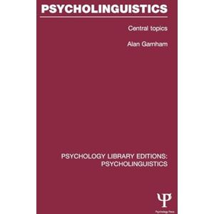 Garnham, Alan Psycholinguistics (PLE: Psycholinguistics): Central Topics (Psychology Library Editions: Psycholinguistics) Garnham, Alan Psycholinguistics (PLE: Psycholinguistics): Central Topics (Psychology Library Editions: Psycholinguistics)