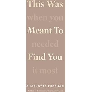 Freeman, Charlotte This Was Meant to Find You: When You Needed It Most Freeman, Charlotte This Was Meant to Find You: When You Needed It Most