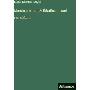 Burroughs, Edgar Rice Marsin jumalat; Seikkailuromaani: suuraakkosin Burroughs, Edgar Rice Marsin jumalat; Seikkailuromaani: suuraakkosin