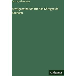 Germany, Saxony Strafgesetzbuch für das Königreich Sachsen Germany, Saxony Strafgesetzbuch für das Königreich Sachsen
