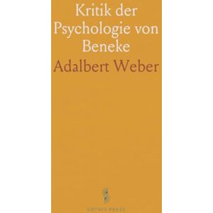 Weber Kritik der Psychologie von Beneke: Inauguraldissertation zur Erlangung der Philosophischen Doktorwürde an der Universität Leipzig Weber Kritik der Psychologie von Beneke: Inauguraldissertation zur Erlangung der Philosophischen Doktorwürde an der Universität Leipzig