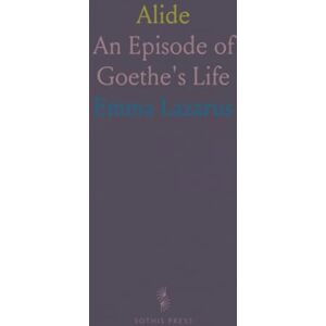 Emma, Lazarus Alide: An Episode of Goethe's Life Emma, Lazarus Alide: An Episode of Goethe's Life