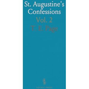 T. E., Page St. Augustine's Confessions T. E., Page St. Augustine's Confessions