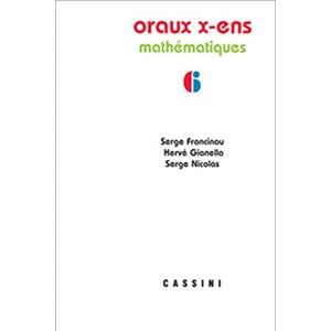 Francinou, Serge Oraux X-ENS mathématiques vol 6: Mathématiques Volume 6 Francinou, Serge Oraux X-ENS mathématiques vol 6: Mathématiques Volume 6