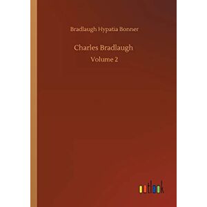 Bonner, Bradlaugh Hypatia Charles Bradlaugh: Volume 2 Bonner, Bradlaugh Hypatia Charles Bradlaugh: Volume 2