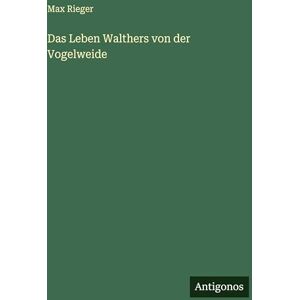 Rieger, Max Das Leben Walthers von der Vogelweide Rieger, Max Das Leben Walthers von der Vogelweide