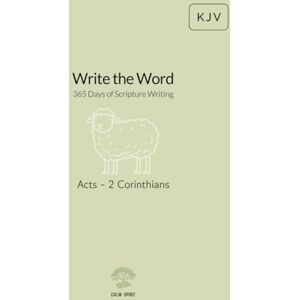 Publishing, CALM SPIRIT Write the Word: 365 Days of Scripture Writing: Acts 2 Corinthians Publishing, CALM SPIRIT Write the Word: 365 Days of Scripture Writing: Acts 2 Corinthians