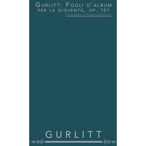 Gurlitt, Cornelius Gurlitt: Fogli d’album per la gioventù, op. 101: Per pianoforte — 20 pezzi caratteristici Gurlitt, Cornelius Gurlitt: Fogli d’album per la gioventù, op. 101: Per pianoforte — 20 pezzi caratteristici